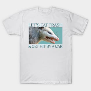 Let's Eat Trash & Get Hit By A Car - Possum Lovers Design T-Shirt